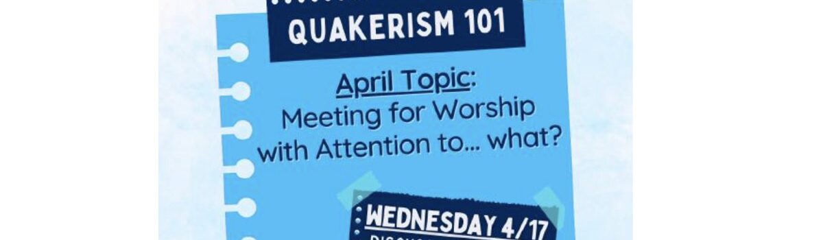 April Quakerism 101 Session Details