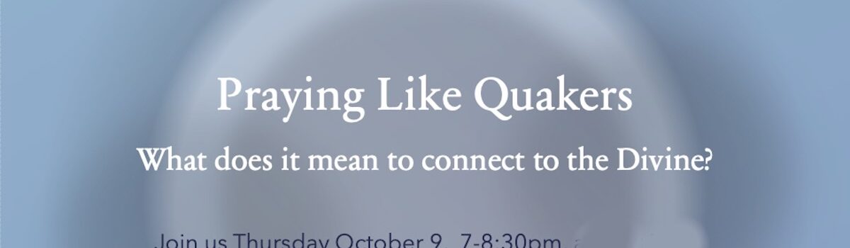 Praying Like Quakers: an A&O exploration
